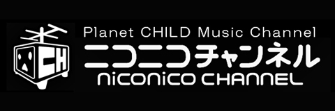 Planet CHILD Music niconico Channel